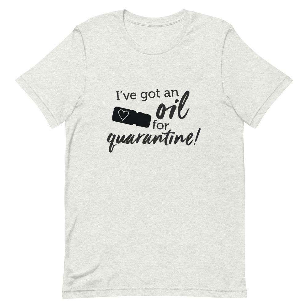 "I've got an Oil for Quarantine!" Short-Sleeve Unisex T-Shirt Apparel Your Oil Tools Ash S 