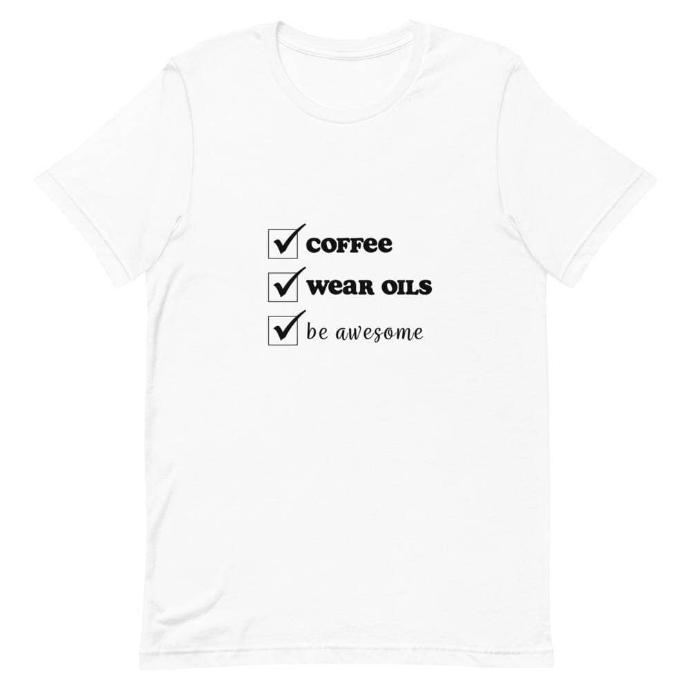 "Coffee, Wear Oils, Be Awesome" Short-Sleeve Unisex T-Shirt Apparel Your Oil Tools White XS 
