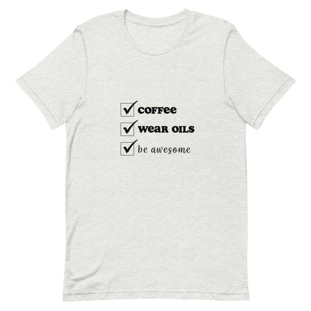 "Coffee, Wear Oils, Be Awesome" Short-Sleeve Unisex T-Shirt Apparel Your Oil Tools Ash S 