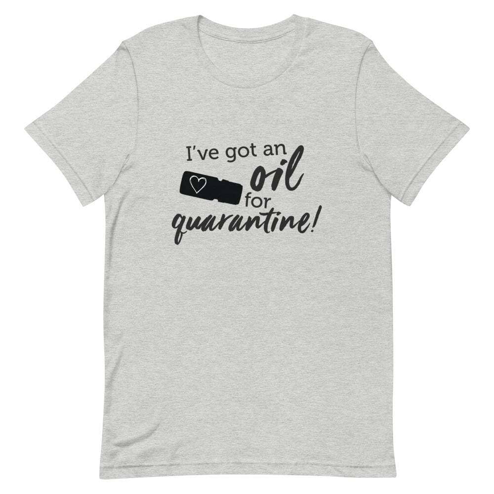 "I've got an Oil for Quarantine!" Short-Sleeve Unisex T-Shirt Apparel Your Oil Tools Athletic Heather S 