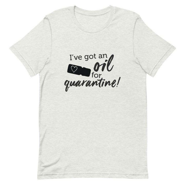 "I've got an Oil for Quarantine!" Short-Sleeve Unisex T-Shirt Apparel Your Oil Tools Ash S 
