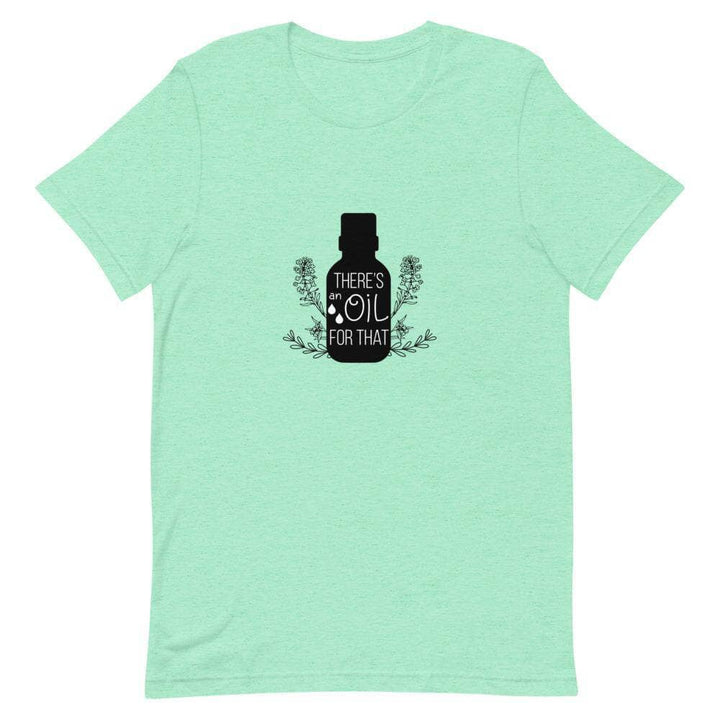 "There's an Oil for That" Short-Sleeve Unisex T-Shirt Apparel Your Oil Tools Heather Mint S 
