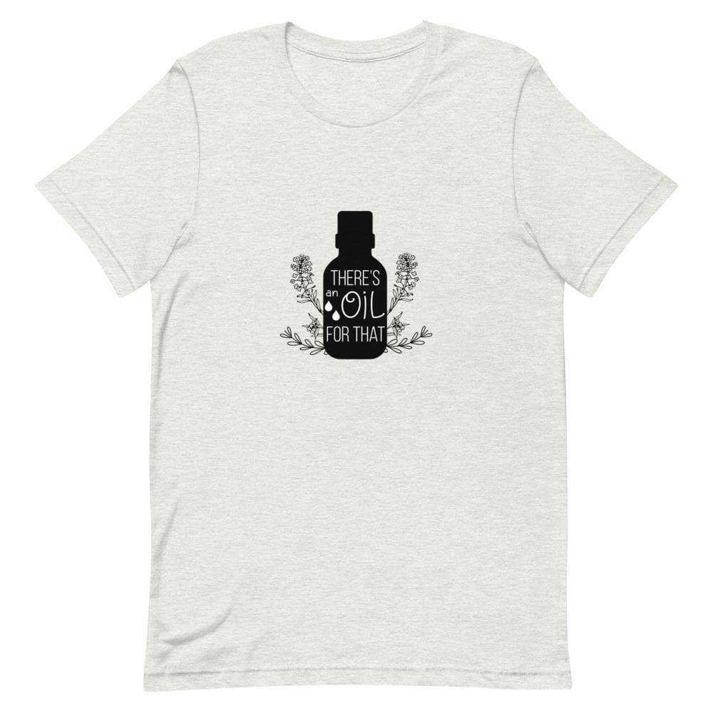 "There's an Oil for That" Short-Sleeve Unisex T-Shirt Apparel Your Oil Tools Ash S 