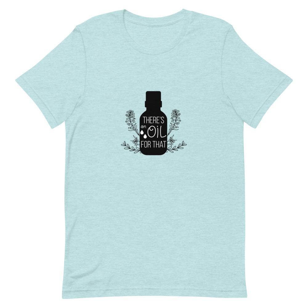 "There's an Oil for That" Short-Sleeve Unisex T-Shirt Apparel Your Oil Tools Heather Prism Ice Blue XS 