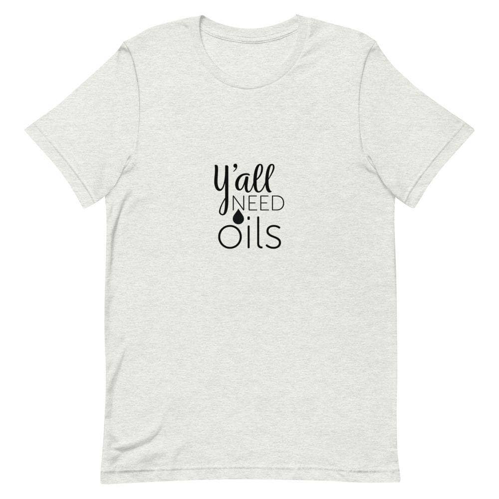 "Y'all Need Oils" Short-Sleeve Unisex T-Shirt Apparel Your Oil Tools Ash S 