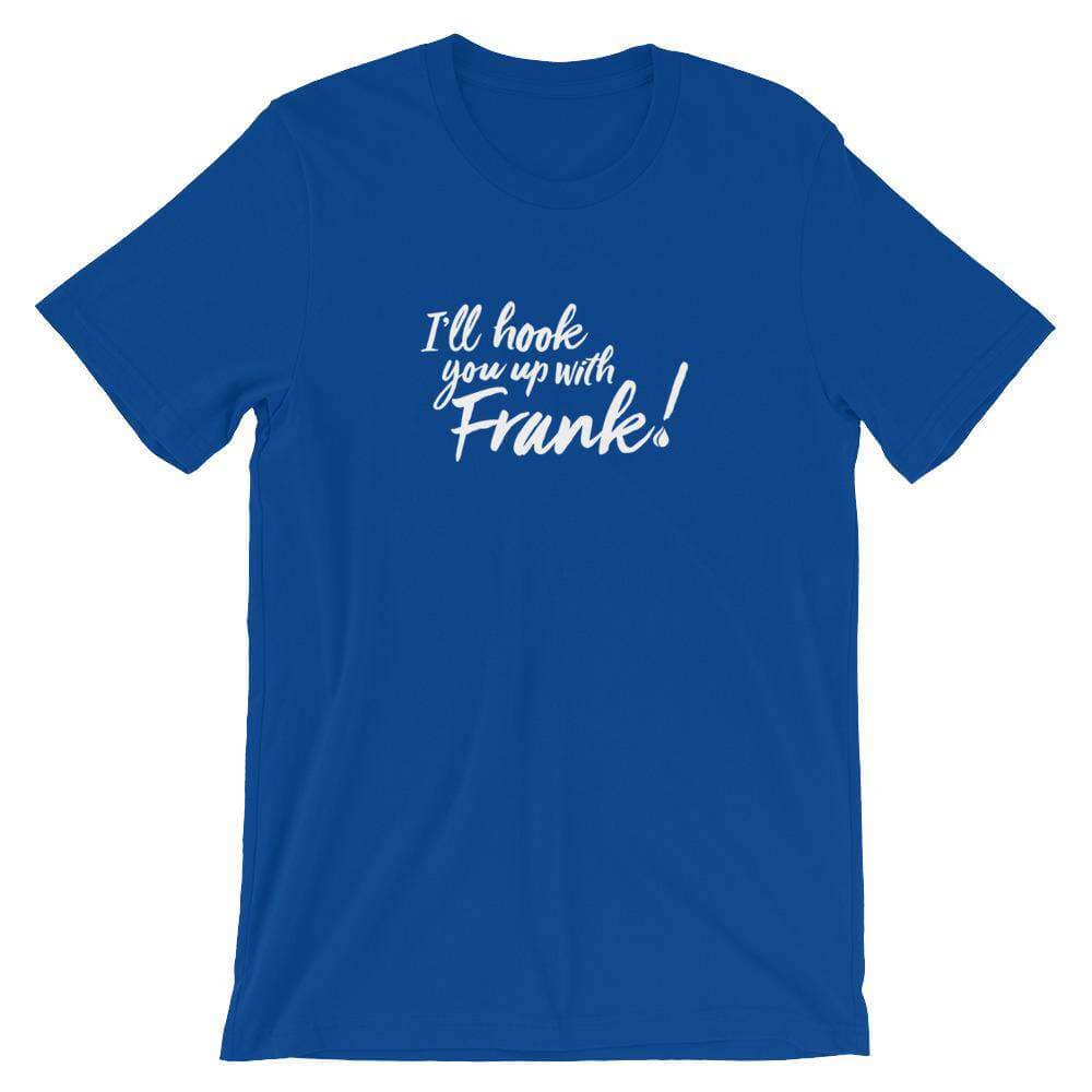 Frank! Short-Sleeve Unisex T-Shirt Apparel Your Oil Tools True Royal S 
