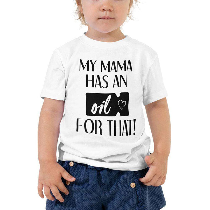 "My Mama has an Oil for that!" Toddler Short Sleeve Tee Apparel Your Oil Tools White 2T 