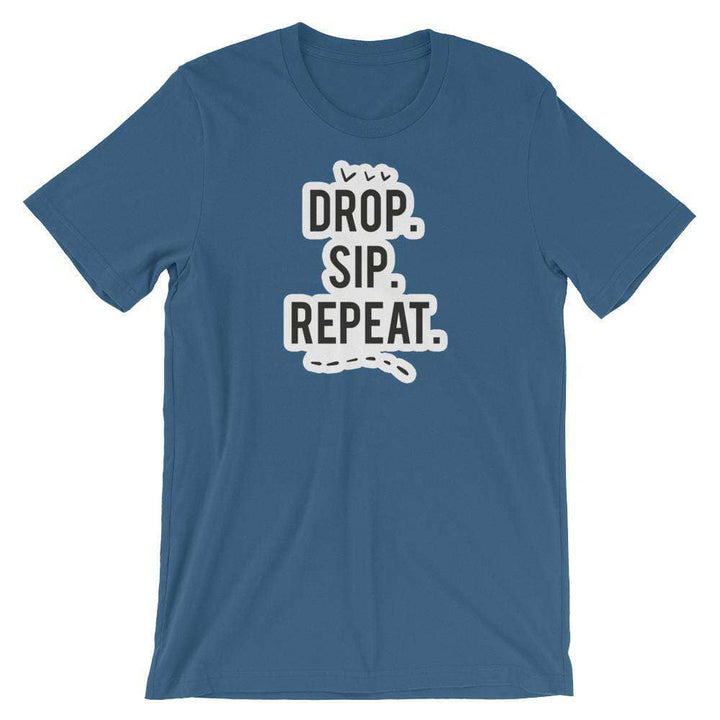 Drop, Sip, Repeat T-Shirt Apparel Your Oil Tools Steel Blue S 