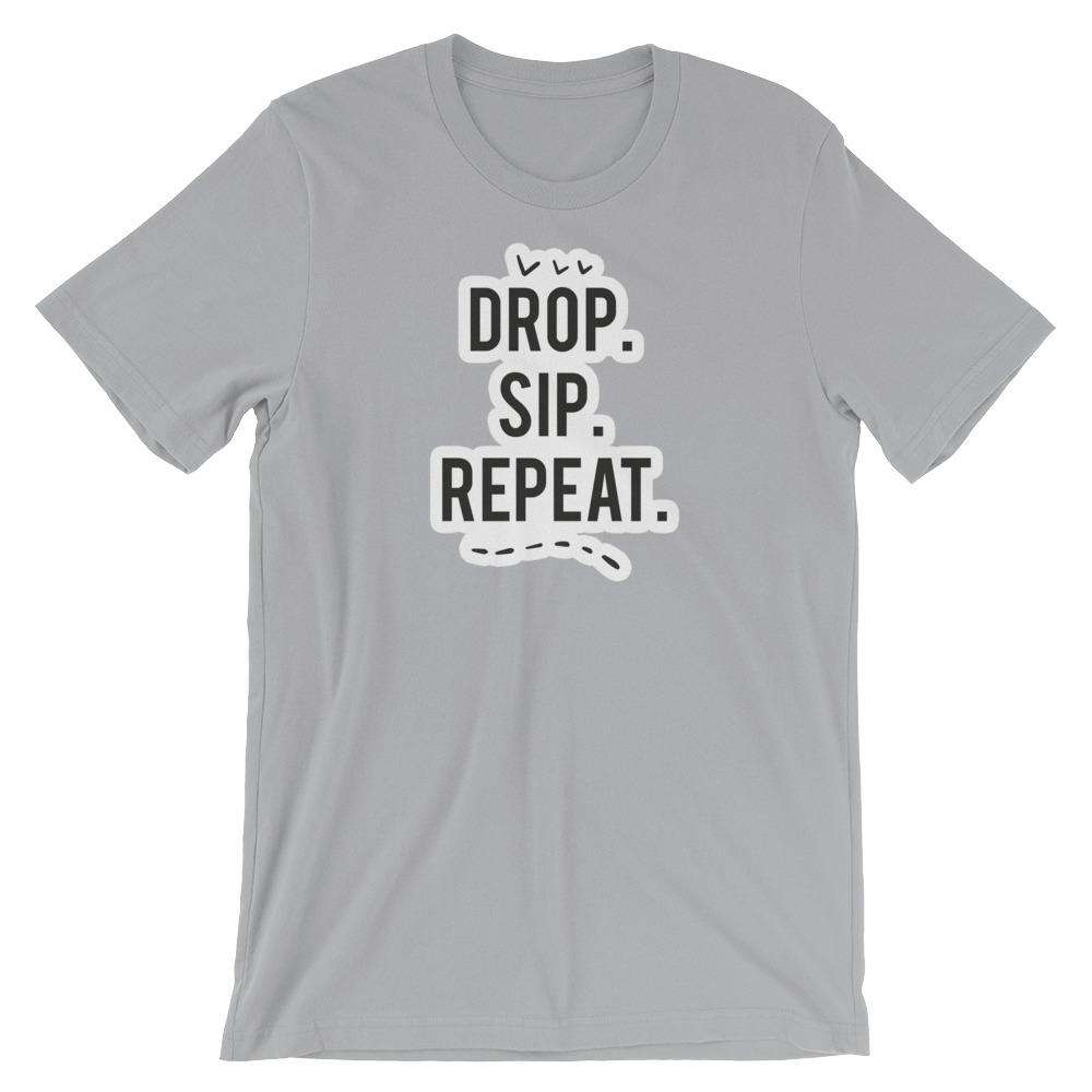 Drop, Sip, Repeat T-Shirt Apparel Your Oil Tools Silver S 
