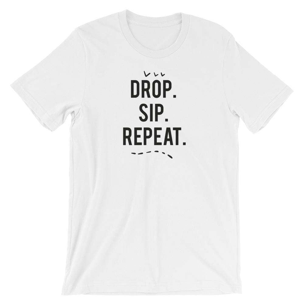 Drop, Sip, Repeat T-Shirt Apparel Your Oil Tools White XS 