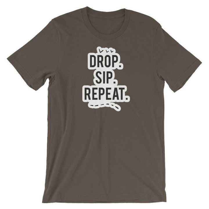 Drop, Sip, Repeat T-Shirt Apparel Your Oil Tools Army S 
