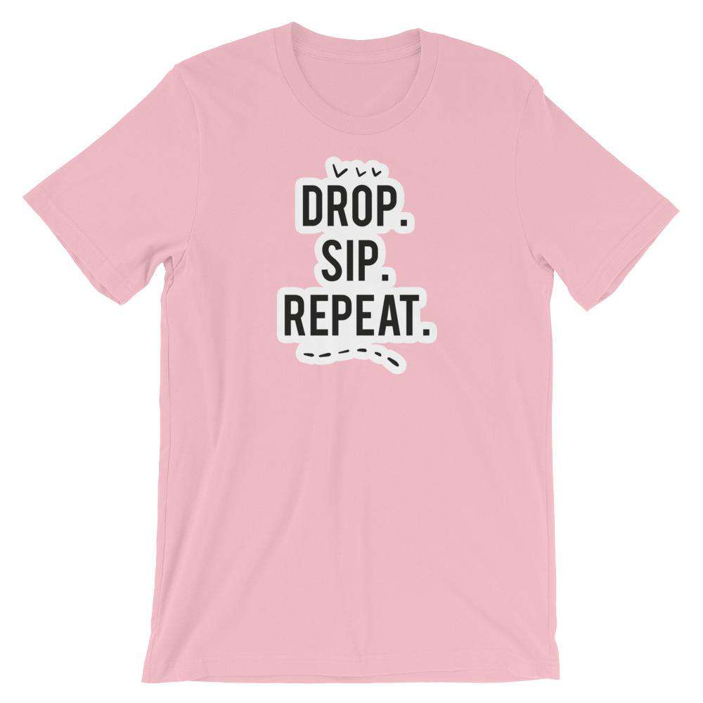 Drop, Sip, Repeat T-Shirt Apparel Your Oil Tools Pink S 